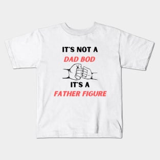 It's Not A Dad Bod It's A Father Figure  Fathers Day Gift T-Shirt Kids T-Shirt